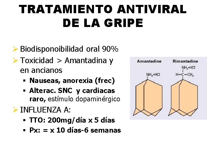 TRATAMIENTO ANTIVIRAL DE LA GRIPE Ø Biodisponoibilidad oral 90% Ø Toxicidad > Amantadina y