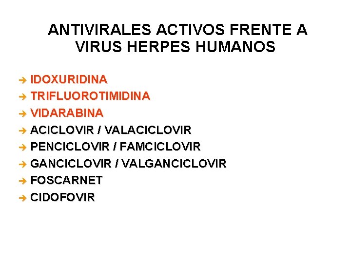 ANTIVIRALES ACTIVOS FRENTE A VIRUS HERPES HUMANOS IDOXURIDINA è TRIFLUOROTIMIDINA è VIDARABINA è ACICLOVIR