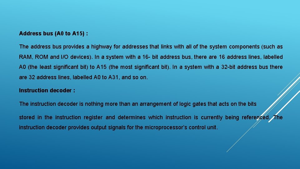 Address bus (A 0 to A 15) : The address bus provides a highway