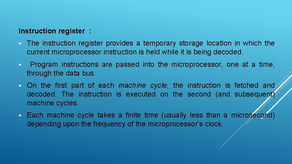 Instruction register : § The instruction register provides a temporary storage location in which