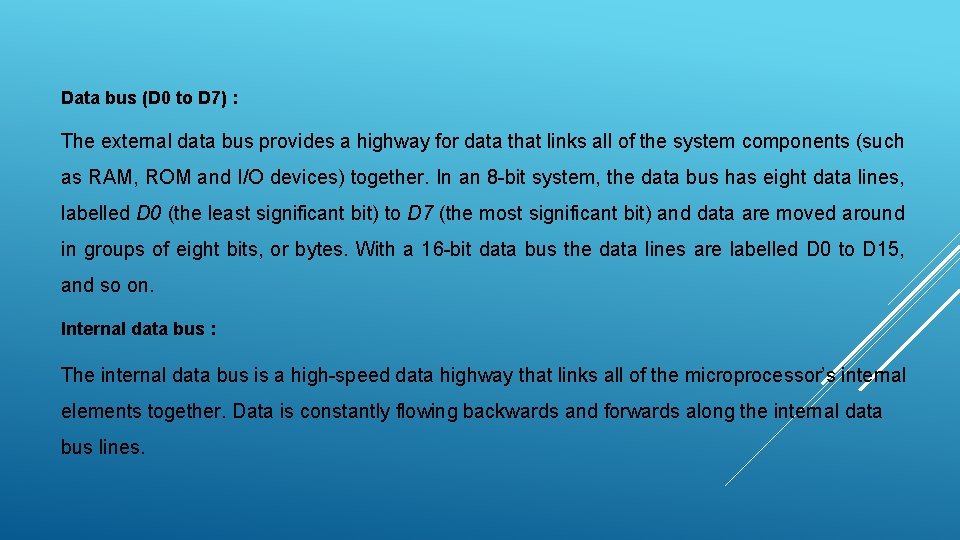 Data bus (D 0 to D 7) : The external data bus provides a