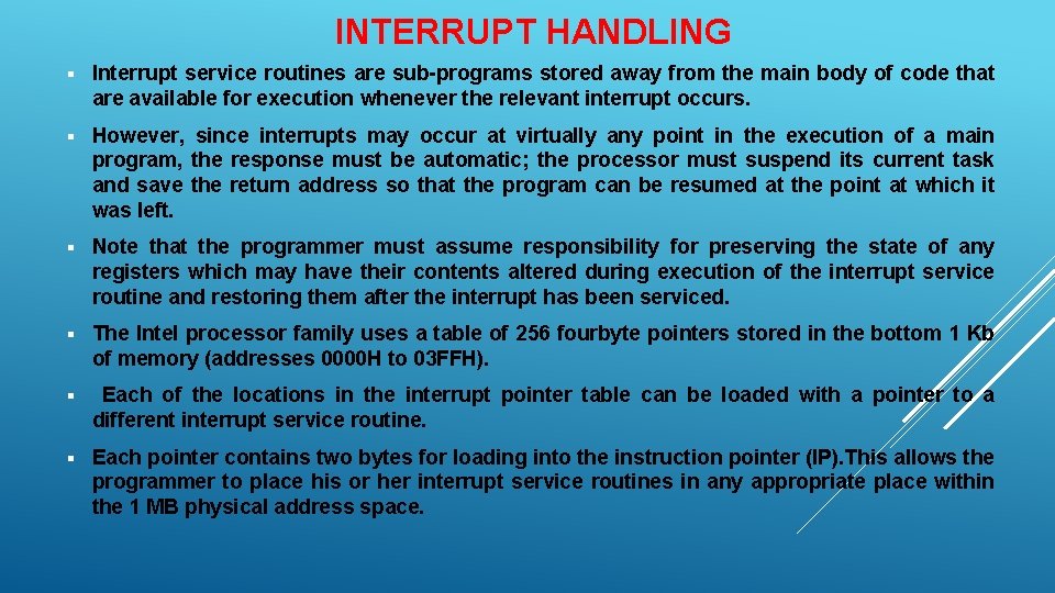 INTERRUPT HANDLING § Interrupt service routines are sub-programs stored away from the main body