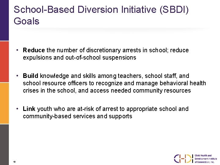 School-Based Diversion Initiative (SBDI) Goals • Reduce the number of discretionary arrests in school;