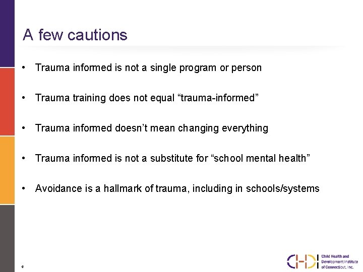 A few cautions • Trauma informed is not a single program or person •