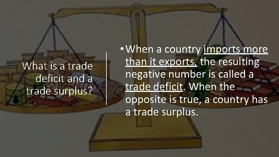 What is a trade deficit and a trade surplus? • When a country imports