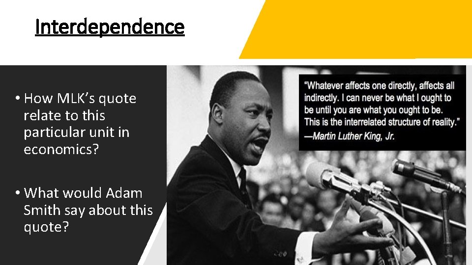 Interdependence • How MLK’s quote relate to this particular unit in economics? • What