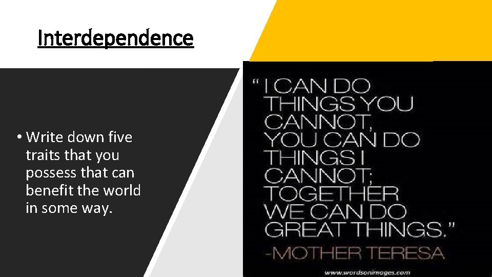 Interdependence • Write down five traits that you possess that can benefit the world