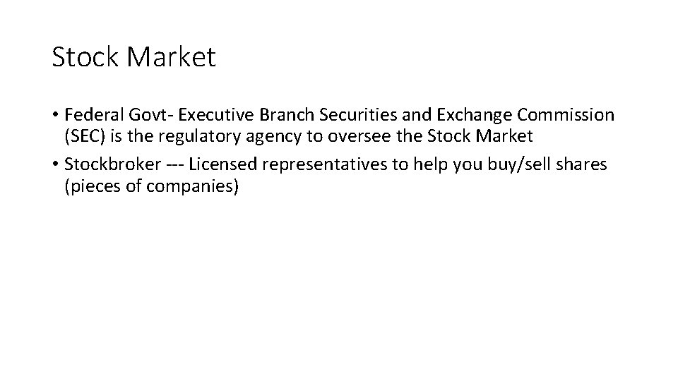 Stock Market • Federal Govt- Executive Branch Securities and Exchange Commission (SEC) is the