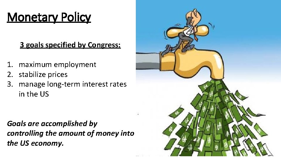 Monetary Policy 3 goals specified by Congress: 1. maximum employment 2. stabilize prices 3.