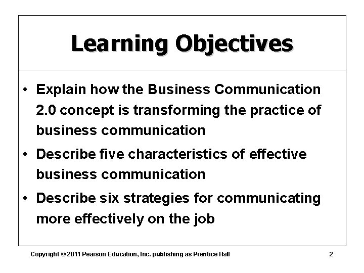 Learning Objectives • Explain how the Business Communication 2. 0 concept is transforming the