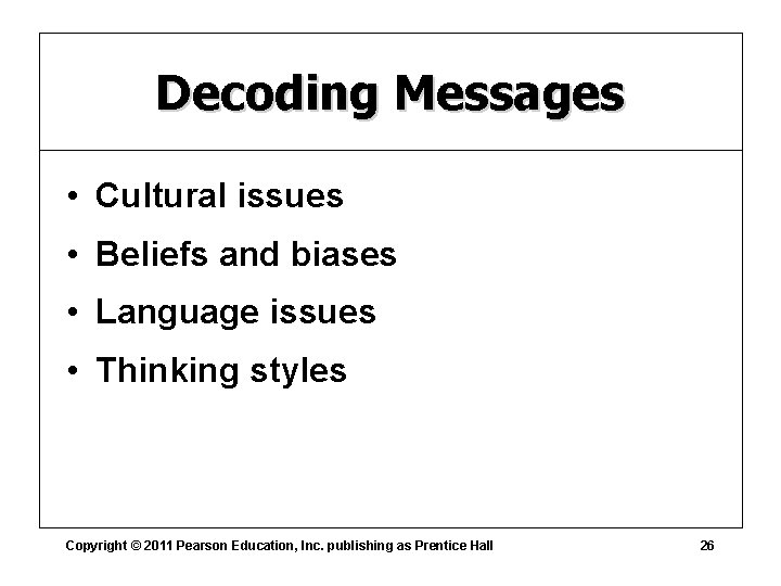 Decoding Messages • Cultural issues • Beliefs and biases • Language issues • Thinking