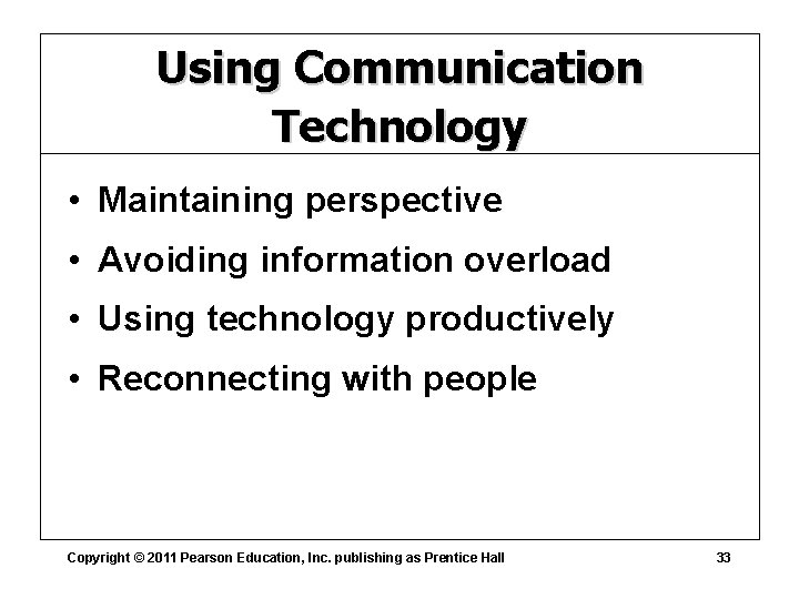 Using Communication Technology • Maintaining perspective • Avoiding information overload • Using technology productively