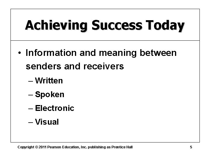 Achieving Success Today • Information and meaning between senders and receivers – Written –