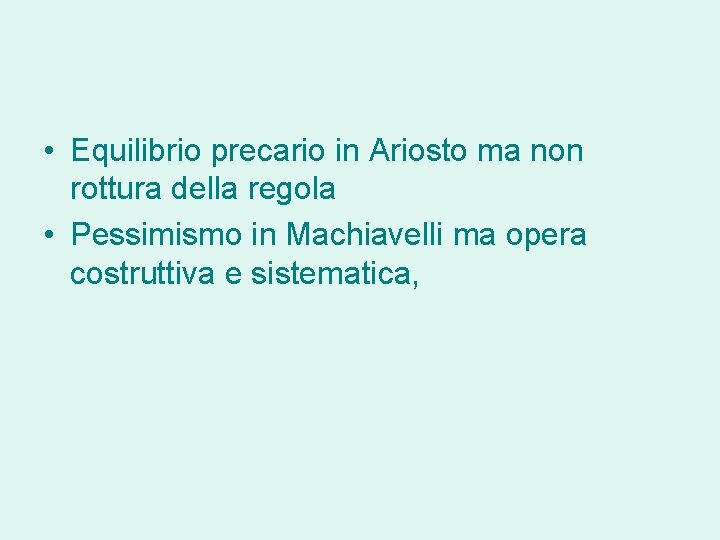  • Equilibrio precario in Ariosto ma non rottura della regola • Pessimismo in