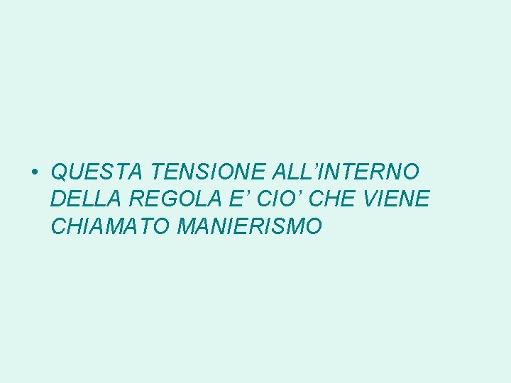  • QUESTA TENSIONE ALL’INTERNO DELLA REGOLA E’ CIO’ CHE VIENE CHIAMATO MANIERISMO 