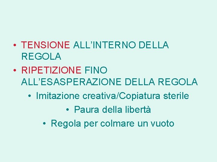  • TENSIONE ALL’INTERNO DELLA REGOLA • RIPETIZIONE FINO ALL’ESASPERAZIONE DELLA REGOLA • Imitazione