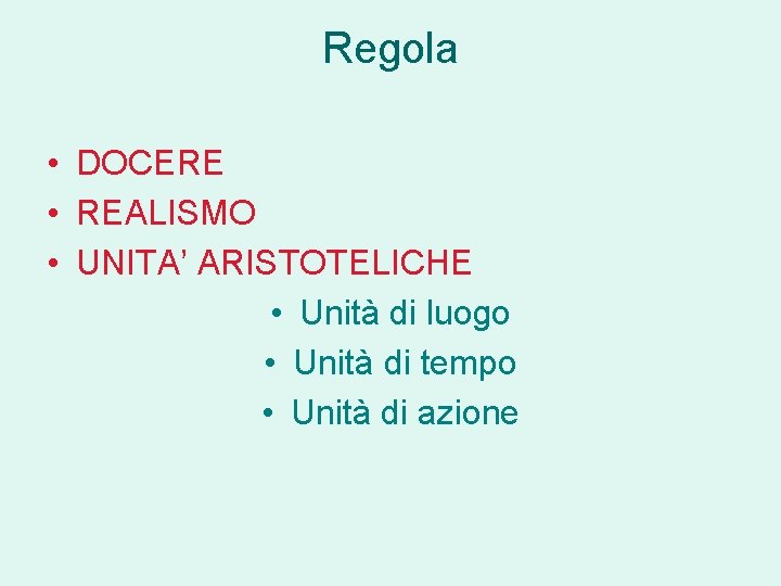 Regola • DOCERE • REALISMO • UNITA’ ARISTOTELICHE • Unità di luogo • Unità