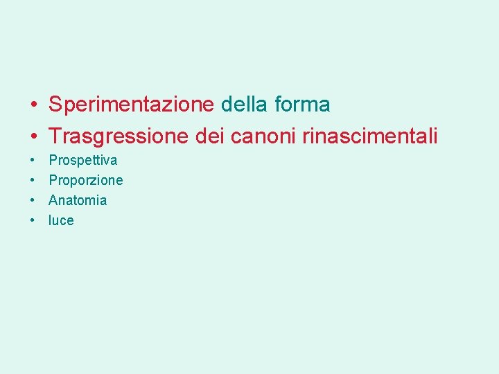  • Sperimentazione della forma • Trasgressione dei canoni rinascimentali • • Prospettiva Proporzione