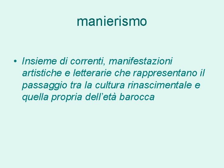 manierismo • Insieme di correnti, manifestazioni artistiche e letterarie che rappresentano il passaggio tra