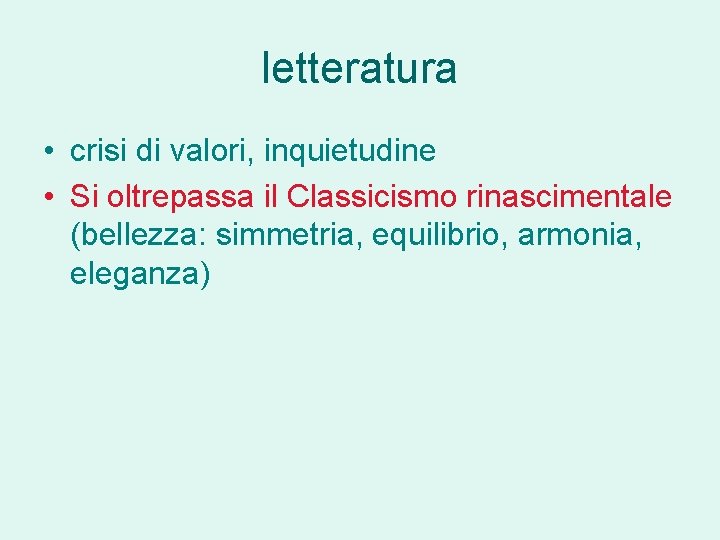 letteratura • crisi di valori, inquietudine • Si oltrepassa il Classicismo rinascimentale (bellezza: simmetria,