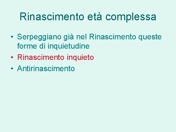 Rinascimento età complessa • Serpeggiano già nel Rinascimento queste forme di inquietudine • Rinascimento