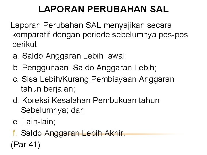 LAPORAN PERUBAHAN SAL Laporan Perubahan SAL menyajikan secara komparatif dengan periode sebelumnya pos-pos berikut: