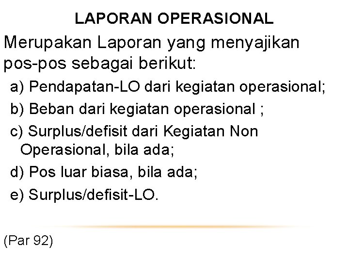 LAPORAN OPERASIONAL Merupakan Laporan yang menyajikan pos-pos sebagai berikut: a) Pendapatan-LO dari kegiatan operasional;