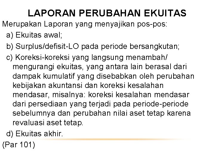 LAPORAN PERUBAHAN EKUITAS Merupakan Laporan yang menyajikan pos-pos: a) Ekuitas awal; b) Surplus/defisit-LO pada