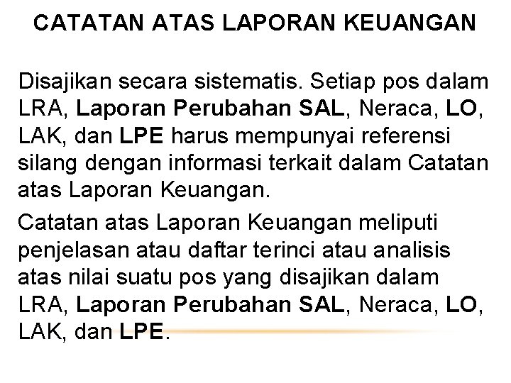 CATATAN ATAS LAPORAN KEUANGAN Disajikan secara sistematis. Setiap pos dalam LRA, Laporan Perubahan SAL,