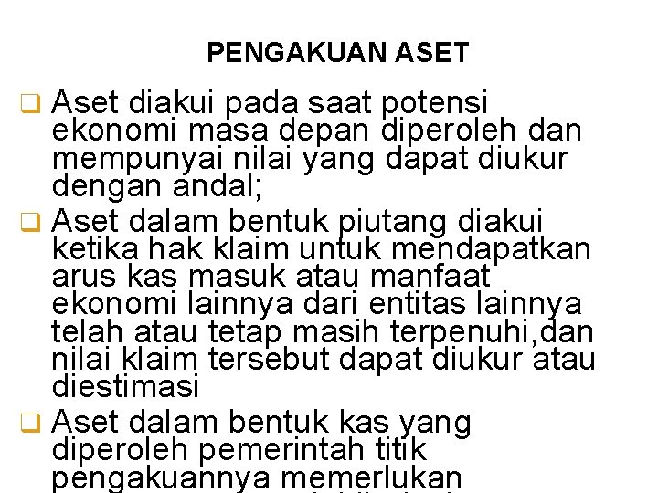 PENGAKUAN ASET Aset diakui pada saat potensi ekonomi masa depan diperoleh dan mempunyai nilai