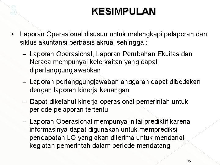 3 KESIMPULAN • Laporan Operasional disusun untuk melengkapi pelaporan dan siklus akuntansi berbasis akrual