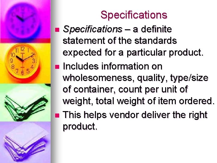 Specifications – a definite statement of the standards expected for a particular product. n