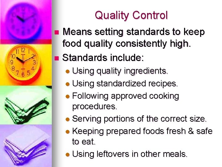 Quality Control Means setting standards to keep food quality consistently high. n Standards include: