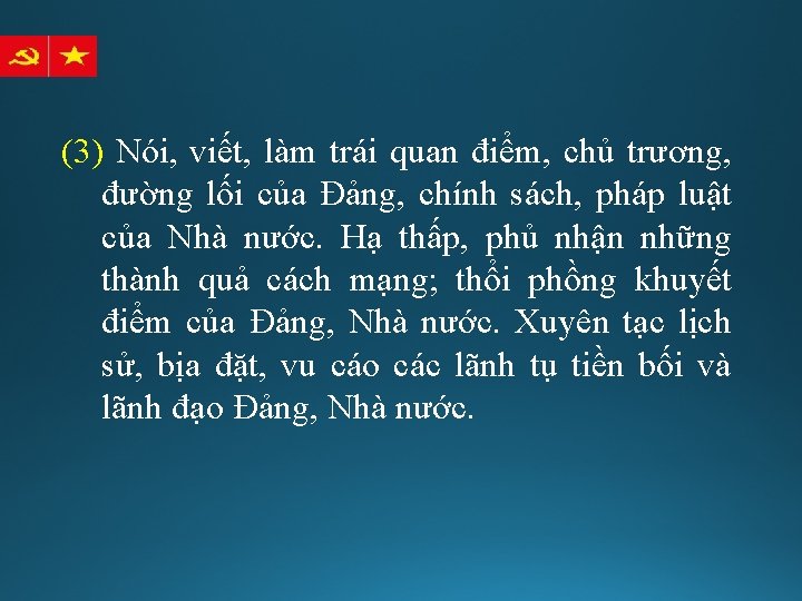 (3) Nói, viết, làm trái quan điểm, chủ trương, đường lối của Đảng, chính