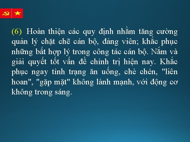 (6) Hoàn thiện các quy định nhằm tăng cường quản lý chặt chẽ cán