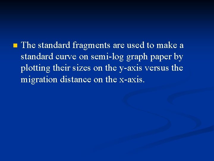 n The standard fragments are used to make a standard curve on semi-log graph