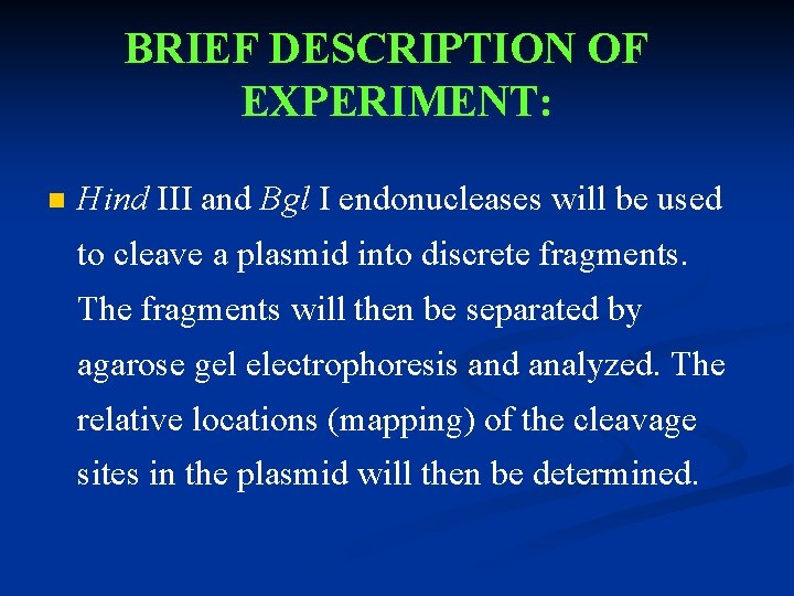 BRIEF DESCRIPTION OF EXPERIMENT: n Hind III and Bgl I endonucleases will be used