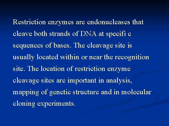 Restriction enzymes are endonucleases that cleave both strands of DNA at specifi c sequences