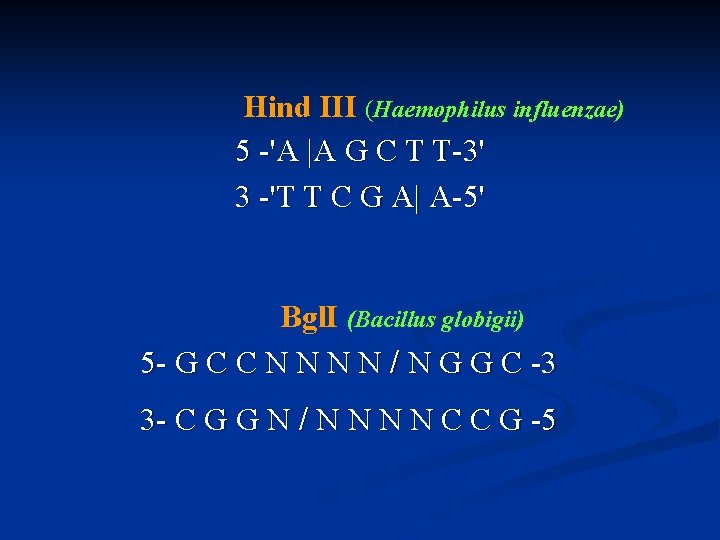 Hind III (Haemophilus influenzae) 5 -'A |A G C T T-3' 3 -'T T