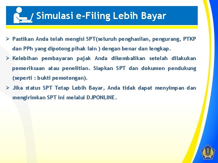 Simulasi e-Filing Lebih Bayar Penting! Ø Pastikan Anda telah mengisi SPT(seluruh penghasilan, pengurang, PTKP