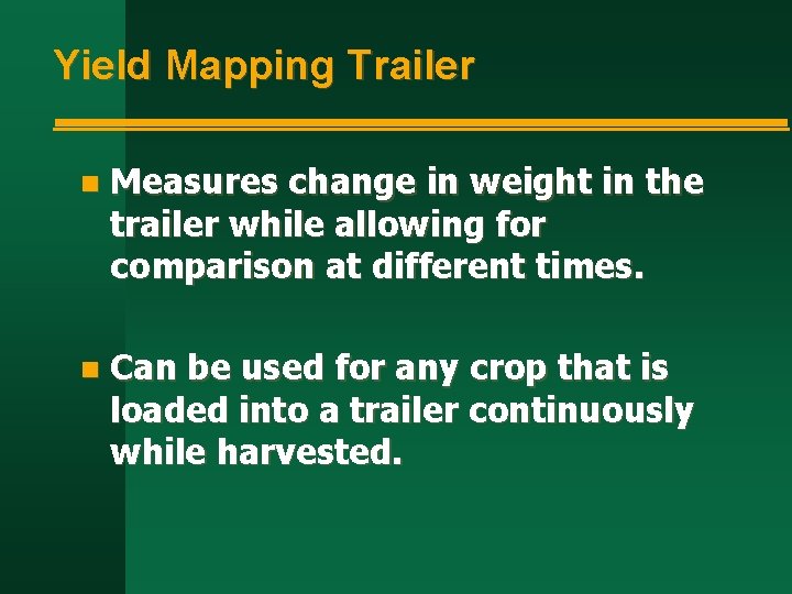 Yield Mapping Trailer n Measures change in weight in the trailer while allowing for