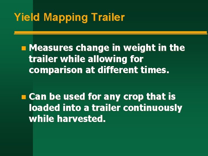 Yield Mapping Trailer n Measures change in weight in the trailer while allowing for Yield Mapping Trailer n Measures change in weight in the trailer while allowing for