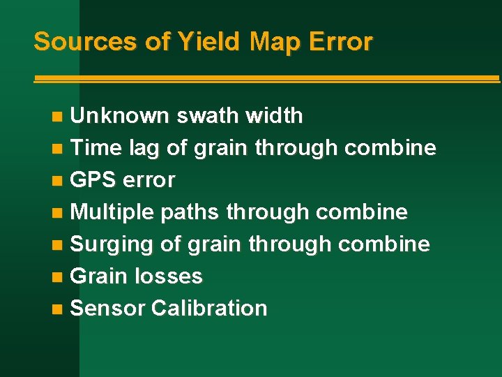 Sources of Yield Map Error Unknown swath width n Time lag of grain through