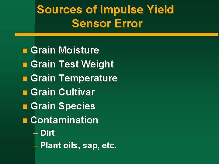 Sources of Impulse Yield Sensor Error Grain Moisture n Grain Test Weight n Grain Sources of Impulse Yield Sensor Error Grain Moisture n Grain Test Weight n Grain