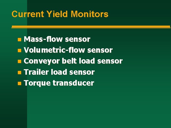 Current Yield Monitors Mass-flow sensor n Volumetric-flow sensor n Conveyor belt load sensor n Current Yield Monitors Mass-flow sensor n Volumetric-flow sensor n Conveyor belt load sensor n