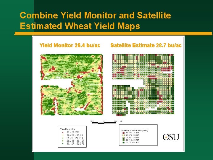 Combine Yield Monitor and Satellite Estimated Wheat Yield Maps Yield Monitor 26. 4 bu/ac