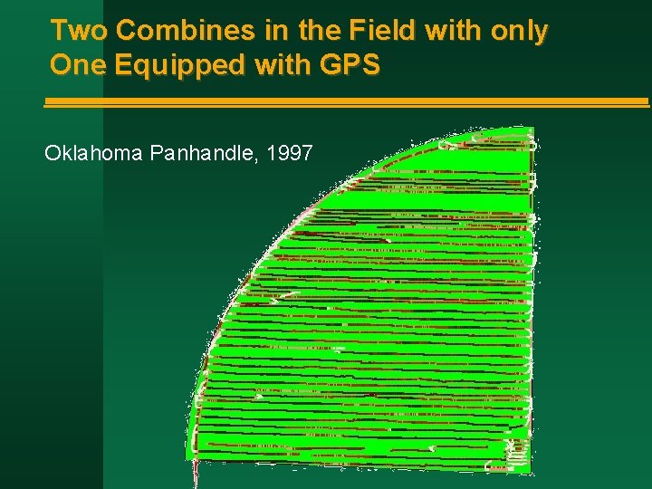 Two Combines in the Field with only One Equipped with GPS Oklahoma Panhandle, 1997 Two Combines in the Field with only One Equipped with GPS Oklahoma Panhandle, 1997
