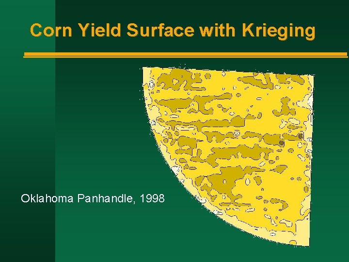 Corn Yield Surface with Krieging Oklahoma Panhandle, 1998 Corn Yield Surface with Krieging Oklahoma Panhandle, 1998