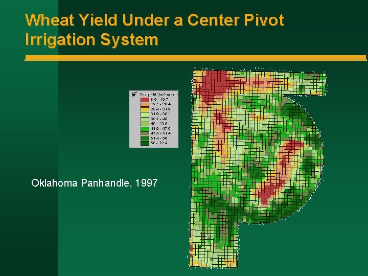 Wheat Yield Under a Center Pivot Irrigation System Oklahoma Panhandle, 1997 Wheat Yield Under a Center Pivot Irrigation System Oklahoma Panhandle, 1997