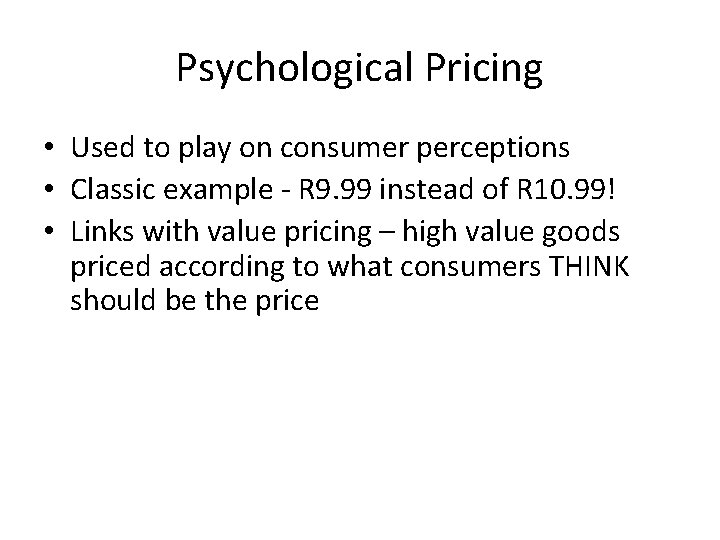Psychological Pricing • Used to play on consumer perceptions • Classic example - R